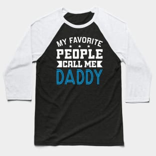 My Favorite People Call Me Daddy Baseball T-Shirt